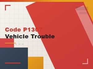 Code P1307 Vehicle Trouble Symptom Analysis
