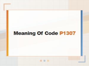 Meaning of Code P1307 Symptoms Analysis