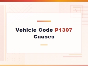 Vehicle Code P1307 Causes and Solutions